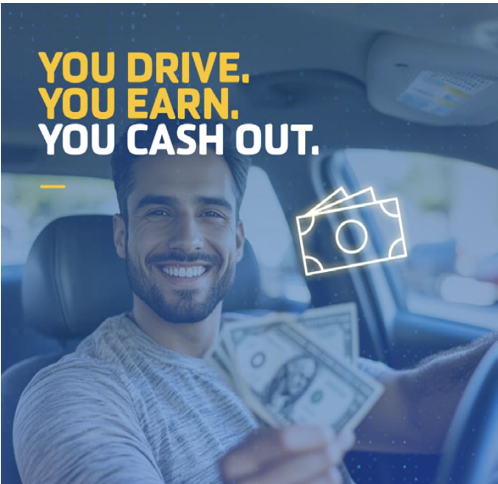 You drive. You earn. You cash out.
